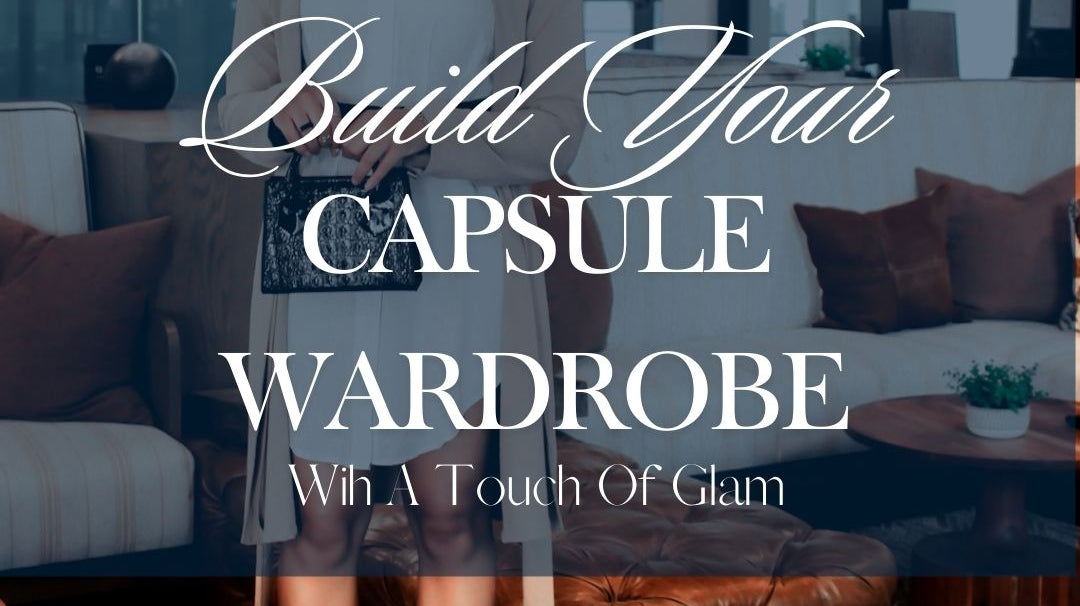Unleash Your Inner Queen: A Step-by-Step Guide to Building Your Glamorous Capsule Wardrobe