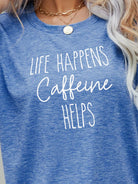 Steel Blue LIFE HAPPENS CAFFEINE HELPS Graphic Tee Tops